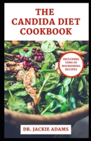 The Candida Diet Cookbook: Healthy Meal Recipes to Improve Microbiome, and Fight Yeast Infection B09SNQ5257 Book Cover