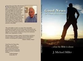Good News for Those Who Wonder: ...What the Bible Is about 0997219939 Book Cover