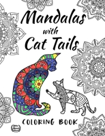 Mandalas with Cat Tails Coloring Book: Fun Coloring Book for Cat and Mandalas Lovers Relaxation with Stress Relieving cute cat says with mandala Designs Animal coloring book B08WYDVQQC Book Cover
