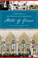A History of the Diocese of Charleston: State of Grace 1467145874 Book Cover