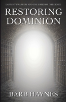 Restoring Dominion: A Prophetic Look at our Heavenly Mandate 1304477053 Book Cover