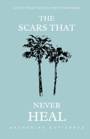 The Scars That Never Heal: A story told through poetry and prose B0948LNQ61 Book Cover