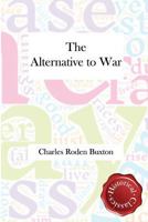 The Alternative To War: A Programme For Statesmen 1014697956 Book Cover