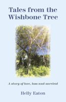Tales from the Wishbone Tree: A Story of Love, Loss and Survival 1789041198 Book Cover