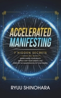 Accelerated Manifesting: 7 Hidden Secrets to Supercharge Your Reality, Rapidly Shift Your Identity, and Speed Up the Manifestation of Your Desires 195459612X Book Cover