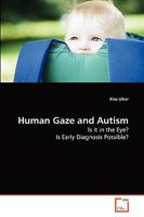 Human Gaze and Autism: Is it in the Eye? Is Early Diagnosis Possible? 3639263391 Book Cover