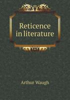 Reticence in Literature, and Other Papers 0548713693 Book Cover
