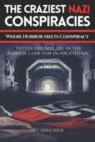The Craziest Nazi Conspiracies: Where Horror Meets Conspiracy (The Conspiracy Series) B0DRD14KHC Book Cover