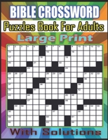 BIBLE CROSSWORD Puzzles Book For Large Print: Christian & Religious Biblical Trivia Crossword Book for Adults, Seniors, Men & Women With Solutions B09T3FP3L8 Book Cover