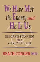 We Have Met the Enemy and He Is Us : The Opiate Education of a Vermont Doctor 194906641X Book Cover