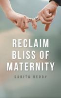 Reclaim Bliss of Maternity 148288660X Book Cover