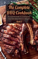 The Complete BBQ Cookbook An Inspiring Guide To Cooking Over Coal With Many Delicious Recipes Book 2 B0BHBXC6Y8 Book Cover