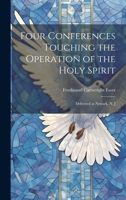 Four Conferences Touching the Operation of the Holy Spirit: Delivered at Newark, N. J 102034749X Book Cover