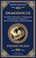 Demodocus: The Craft of Persuasion - A Fragmentary Pseudo-Platonic Exploration of Rhetoric, Knowledge, and Statesmanship (Library of Alexandria) 1806293315 Book Cover