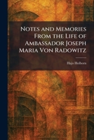 Notes and Memories From the Life of Ambassador Joseph Maria Von Radowitz 1025489608 Book Cover