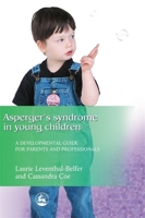 Asperger Syndrome in Young Children: A Developmental Approach for Parents and Professionals 1843107481 Book Cover