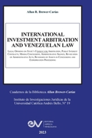INTERNATIONAL INVESTMENT ARBITRATION AND VENEZUELAN LAW. Legal Opinions on State's Consent for Arbitration, Public Interest Contracts, Minning ... Reversion of Assets in Concessions and Ex B0CBT2H3QR Book Cover