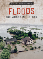 Floods: The Worst in History (World's Worst Disasters) 1482466678 Book Cover