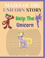 Mazes of the Unicorn Story Help The Unicorn: Unicorn story and activity book for kids , unicorn mazes workbook for girls , unicorn story for girls B088VRGWPZ Book Cover
