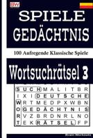 SPIELE GEDÄCHTNIS WORTSUCHRÄTSEL 3: 100 Aufregende Klassische Spiele 1979152772 Book Cover