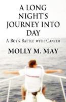A Long Night's Journey Into Day: A Boy's Battle with Cancer 146264743X Book Cover