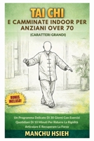 Tai Chi e camminate indoor per anziani over 70 (Caratteri grandi): Un Programma Delicato Di 30 Giorni Con Esercizi Quotidiani Di 10 Minuti Per Ridurre ... E Recuperare La Forza (Italian Edition) B0GW3SDGQ4 Book Cover