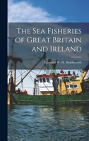 The Sea Fisheries of Great Britain and Ireland 1016540906 Book Cover