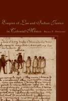 Empire of Law and Indian Justice in Colonial Mexico 0804776628 Book Cover