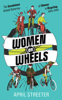 Women on Wheels: The Scandalous Untold History of Women in Bicycling from the 1880s to the 1980s 1621062074 Book Cover