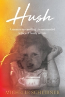 Hush: A memoir unravelling the unintended legacy of family secrets 0645899380 Book Cover