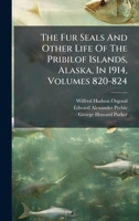 The Fur Seals and Other Life of the Pribilof Islands, Alaska, in 1914 1377243753 Book Cover