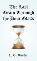 The Last Grain Through the Hour Glass 1514484196 Book Cover