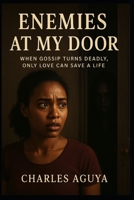 Enemies at My Door: When Gossip Turns Deadly, Only Love Can Save a Life B0FRMYQ56X Book Cover
