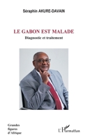 Le Gabon est malade: Diagnostic et traitement (Grandes Figures d'Afrique) (French Edition) 2140332415 Book Cover
