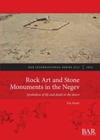 Rock Art of the Negev Desert, Israel : Symbolism of Life and Death in the Desert 1407314734 Book Cover
