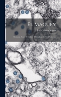 El Maguey: Memoria Sobre El Cultivo Y Beneficio De Sus Productos B0BQF8ZZRP Book Cover