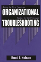 Organizational Troubleshooting: Asking the Right Questions, Finding the Right Answers 156720046X Book Cover