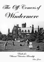 Off-comers of Windermere, Birth of a Vibrant Victorian Township 1803133155 Book Cover