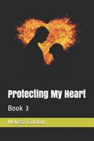 Protecting My Heart: Book 3 1719589615 Book Cover