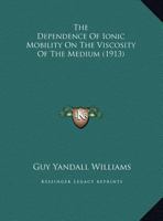 The Dependence Of Ionic Mobility On The Viscosity Of The Medium 1248709977 Book Cover