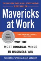 Mavericks at Work: Why the Most Original Minds in Business Win 0060779624 Book Cover