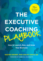 The Executive Coaching Playbook: How to Launch, Run, and Grow Your Business 1953946828 Book Cover