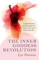 The Inner Goddess Revolution: A practical and spiritual guide for women who want more from life. 1782794549 Book Cover