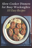 Slow Cooker Dinners for Busy Weeknights: 101 Easy Recipes B0C81DZLBW Book Cover