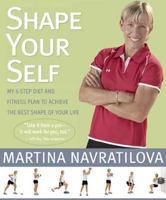 Shape Your Self: My 6-Step Diet and Fitness Plan to Achieve the Best Shape of Your Life 1594862826 Book Cover