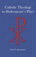 Catholic Theology in Shakespeare's Plays 161149074X Book Cover