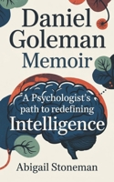 DANIEL GOLEMAN MEMOIR: A Psychologist’s Path to Redefining Intelligence B0F3D96S5G Book Cover