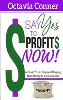 Say Yes To Profits: 3 Methods For Building The Profitable Business Of Your Dreams 1533245932 Book Cover