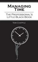 Managing Time: The Professional's Little Black Book 098520270X Book Cover