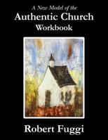 A New Model of the Authentic Church Workbook 1547052856 Book Cover